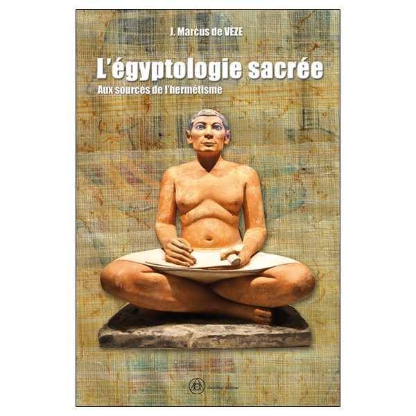 L'égyptologie sacrée - Aux sources de l'hermétisme
