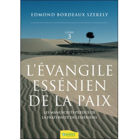 L'évangile essénien de la paix Tome 3 - Les manuscrits perdus de la fraternité des esséniens