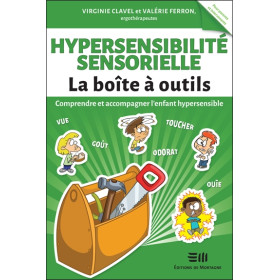 Hypersensibilité sensorielle - La Boîte à outils - Comprendre et accompagner l'enfant hypersensible