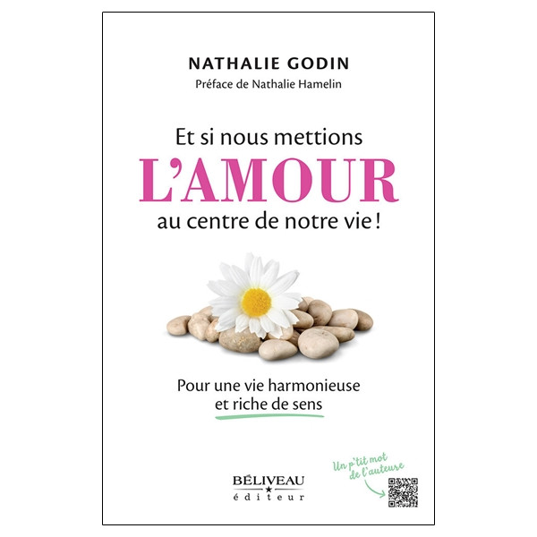 Et si nous mettions l'amour au centre de notre vie ! Pour une vie harmonieuse et riche de sens