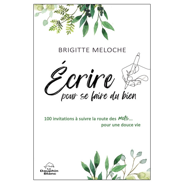 Ecrire pour se faire du bien - 100 invitations à suivre la route des mots... pour une douce vie