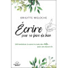 Ecrire pour se faire du bien - 100 invitations à suivre la route des mots... pour une douce vie
