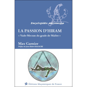 La passion d'Hiram - Vade-Mecum du grade de Maître