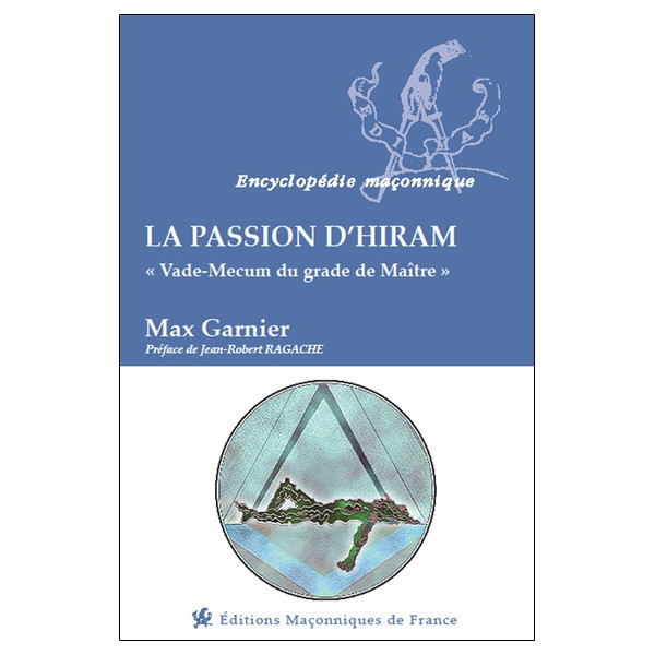 La passion d'Hiram - Vade-Mecum du grade de Maître