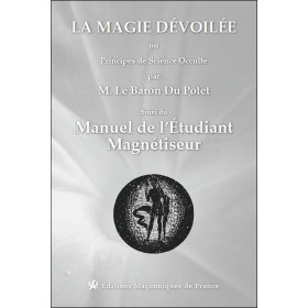 La magie dévoilée ou Principes de Science Occulte suvi du Manuel de l'étudiant magnétiseur