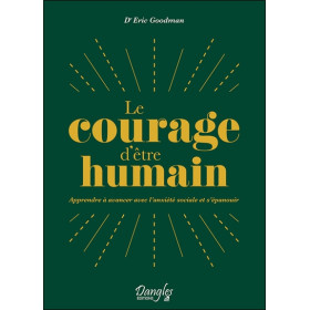 Le courage d'être humain - Apprendre à avancer avec l'anxiété sociale et s'épanouir