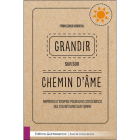 Grandir sur son chemin d'âme - Repères d'étapes pour une conscience qui s'aventure sur Terre
