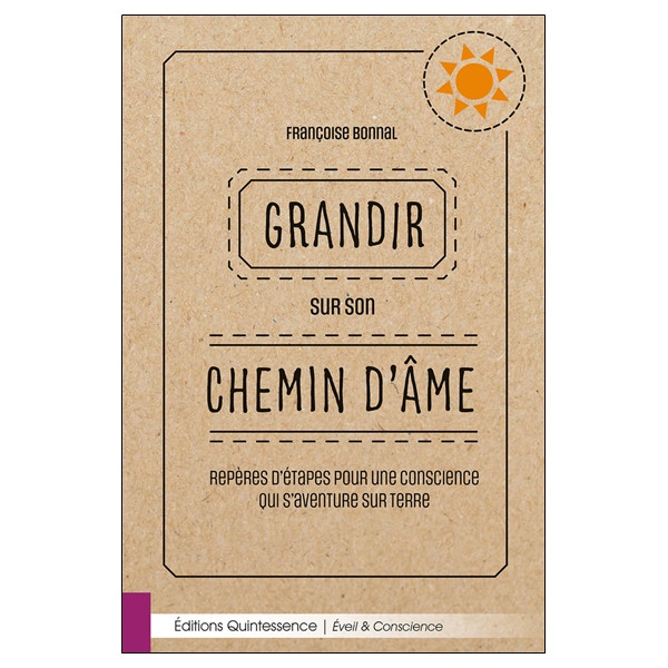 Grandir sur son chemin d'âme - Repères d'étapes pour une conscience qui s'aventure sur Terre