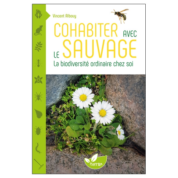 Cohabiter avec le sauvage - La biodiversité ordinaire chez soi