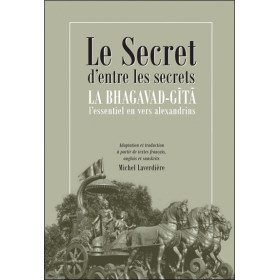 Le secret d'entre les secrets - La Bhagavad-Gîtâ - L'essentiel en vers alexandrins