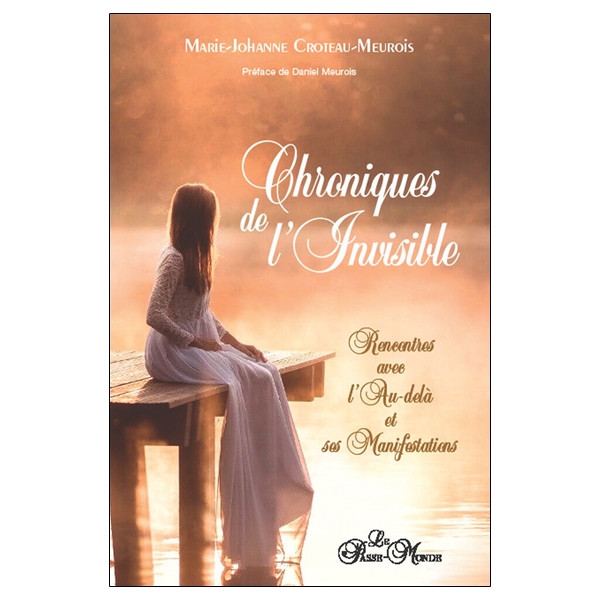 Chroniques de l'Invisible - Rencontres avec l'Au-delà et ses manifestations