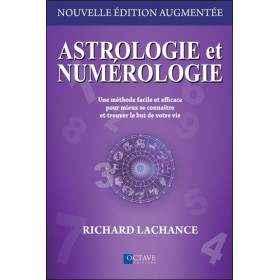 Astrologie et numérologie - Une méthode facile et efficace pour mieux se connaître et trouver le but de votre vie