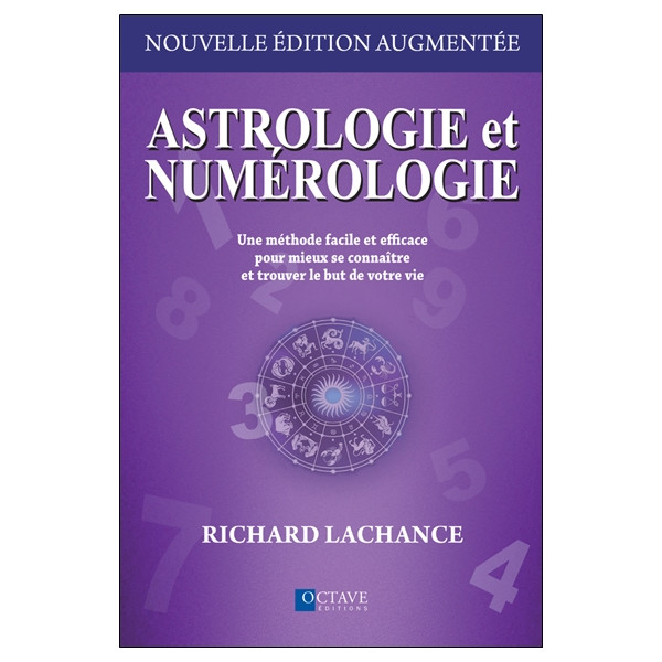 Astrologie et numérologie - Une méthode facile et efficace pour mieux se connaître et trouver le but de votre vie