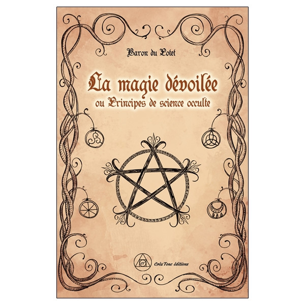 La magie dévoilée ou Principes de science occulte
