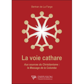 La voie cathare - Aux sources du Christianisme : le Message de la Colombe