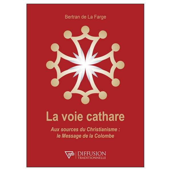 La voie cathare - Aux sources du Christianisme : le Message de la Colombe
