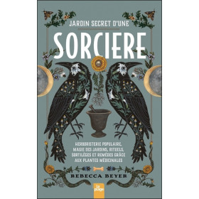 Jardin secret d'une sorcière - Herboristerie populaire, magie des jardins, rituels, sortilèges et remèdes