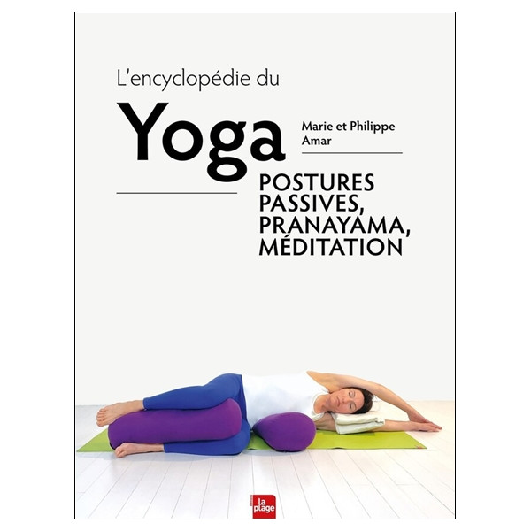 L'encyclopédie du Yoga - Postures passives, pranayama, méditation