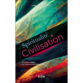 Spiritualité & Civilisation - A la découverte de l'homme transrationnel