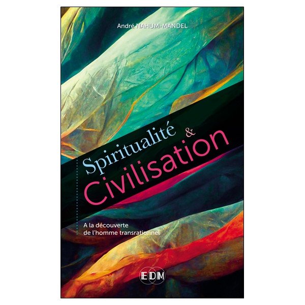 Spiritualité & Civilisation - A la découverte de l'homme transrationnel