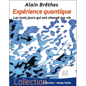 Expérience quantique - Les trois jours qui ont changé ma vie