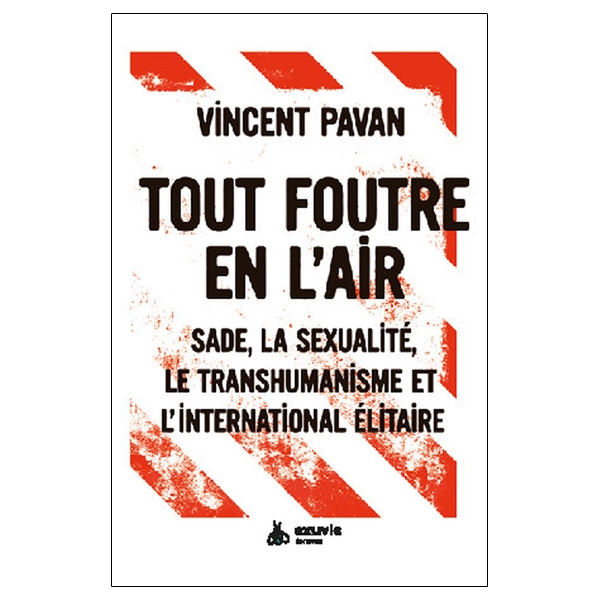 Tout foutre en l'air : Sade, la sexualité, le transhumanisme et l'international élitaire