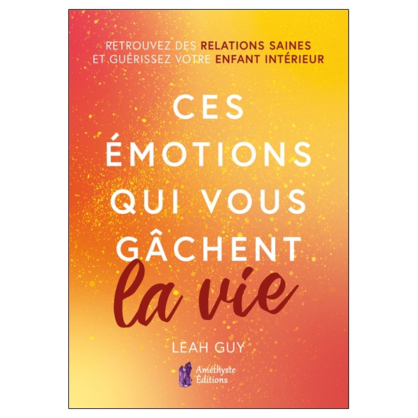 Ces émotions qui vous gâchent la vie