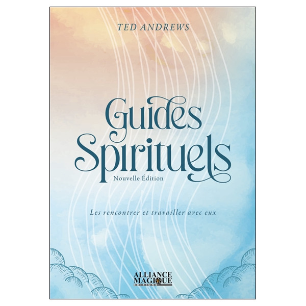 Guides spirituels - Les rencontrer et travailler avec eux