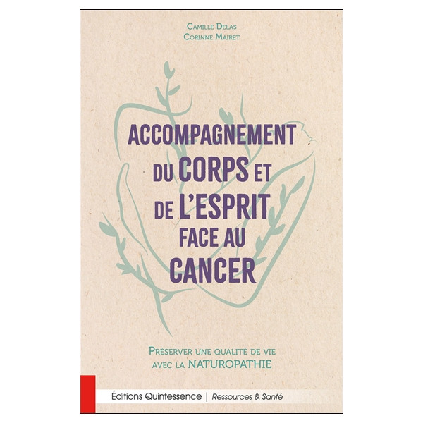 Accompagnement du corps et de l'esprit face au cancer - Préserver une qualité de vie avec la naturopathie