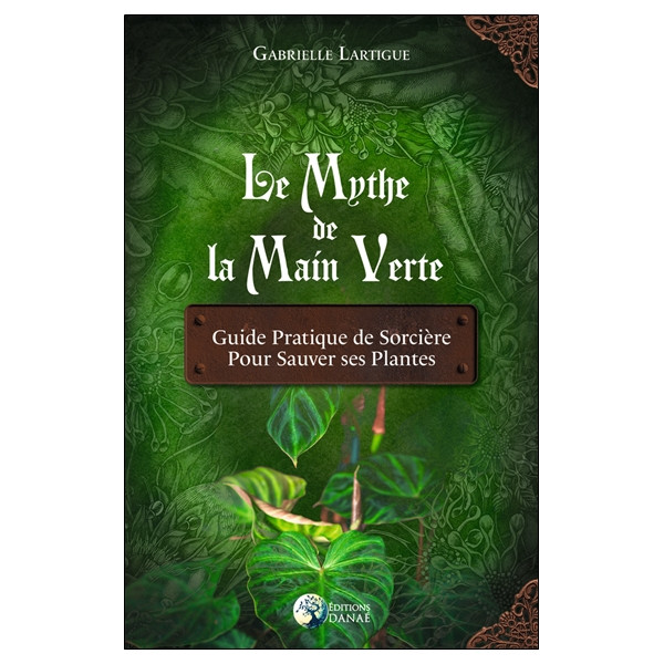 Le Mythe de la main verte - Guide pratique de Sorcière pour sauver ses plantes