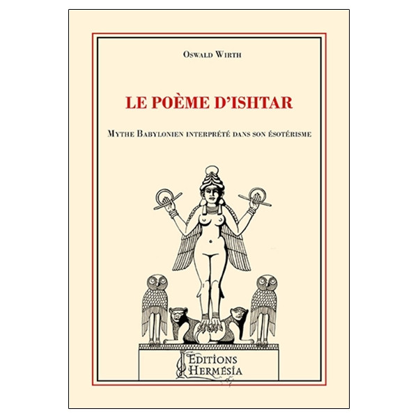 Le poème d'Ishtar - Mythe Babylonien interprété dans son ésotérisme
