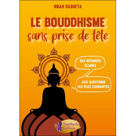 Le Bouddhisme sans prise de tête - Des réponses claires aux questions les plus courantes
