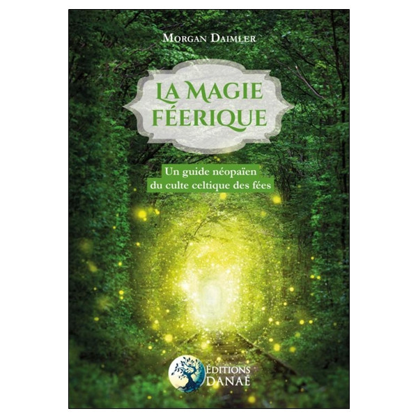 La magie féerique - Un guide néopaïen du culte celtique des fées