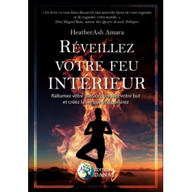 Réveillez votre feu intérieur - Rallumez votre passion, trouvez votre but et créez la vie que vous désirez