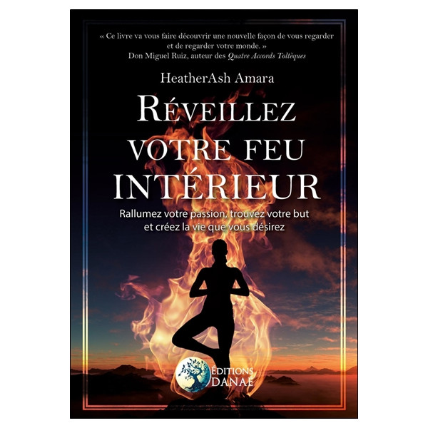 Réveillez votre feu intérieur - Rallumez votre passion, trouvez votre but et créez la vie que vous désirez