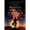 Réveillez votre feu intérieur - Rallumez votre passion, trouvez votre but et créez la vie que vous désirez