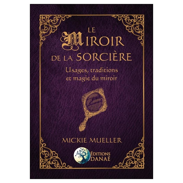Le Miroir de la Sorcière - Usages, traditions et magie du miroir