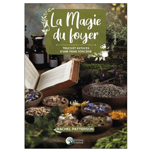 La magie du foyer - Trucs et astuces d'une vraie sorcière