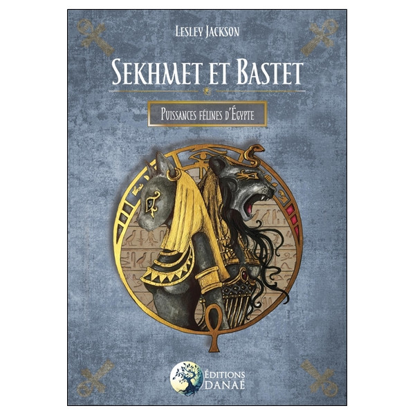 Sekhmet et Bastet - Puissances félines d'Egypte