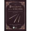 La Baguette de la Sorcière - L'art, les traditions et la magie des bâtons