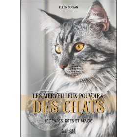 Les merveilleux pouvoirs des Chats - Légendes, rites et magie