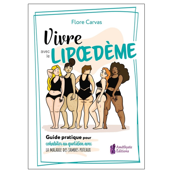 Vivre avec le Lipoedème - Guide pratique pour cohabiter avec la maladie des jambes poteaux