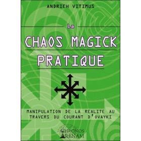 La Chaos Magick Pratique - Manipulation de la réalité par le courant Ovayki