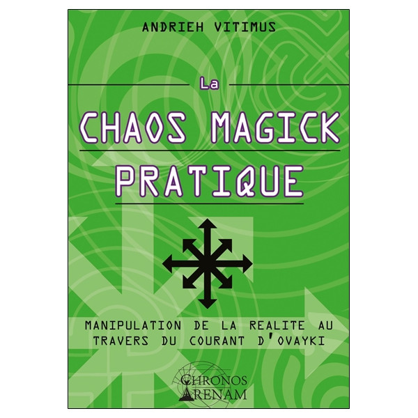 La Chaos Magick Pratique - Manipulation de la réalité par le courant Ovayki