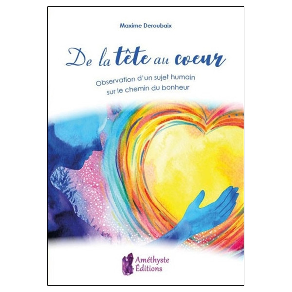 De la tête au coeur - Observation d'un sujet humain sur le chemin du bonheur