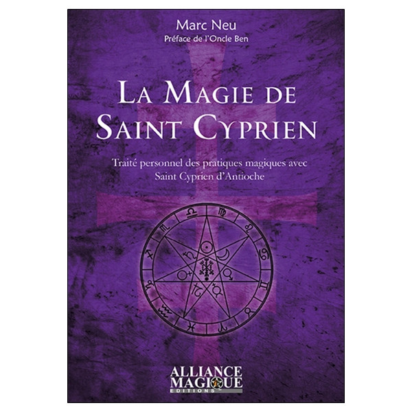 La Magie de Saint Cyprien - Traité personnel des pratiques magiques avec saint Cyprien d'Antioche