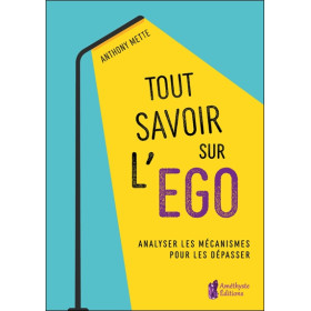 Tout savoir sur l'égo - Analyser les mécanismes pour les dépasser