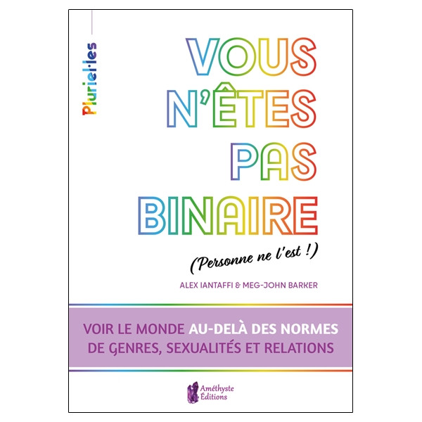 Vous n'êtes pas binaire (personne ne l'est !) - Voir le monde au-delà des normes de genres, sexualités et relations