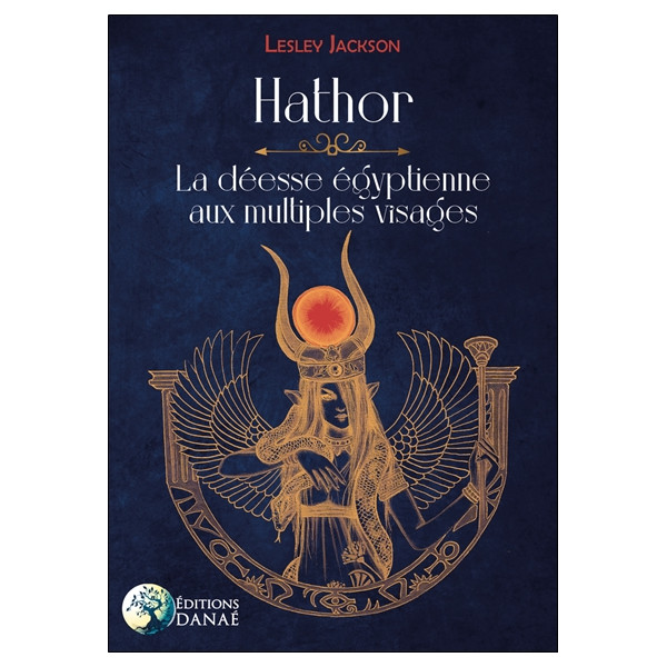 Hathor : la déesse égyptienne aux multiples visages