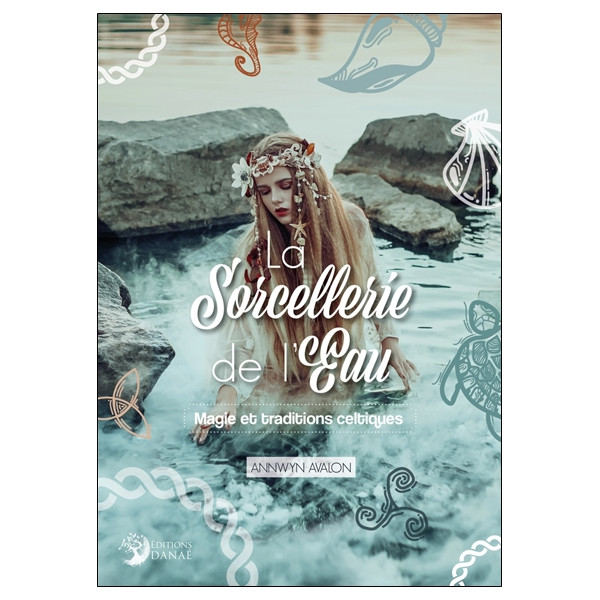 La Sorcellerie de l'Eau - Magie et traditions celtiques